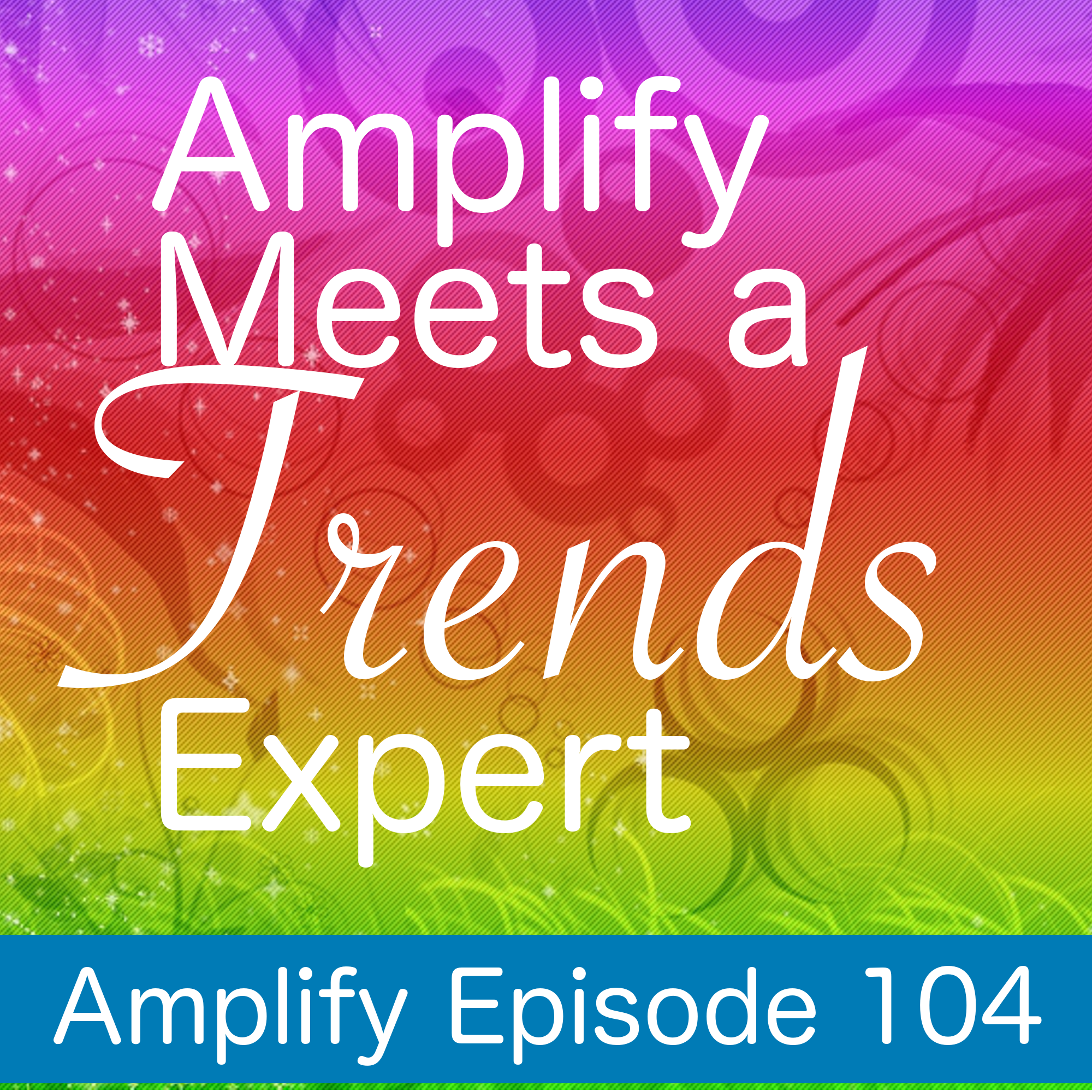 Amplify Meets a Trend Expert