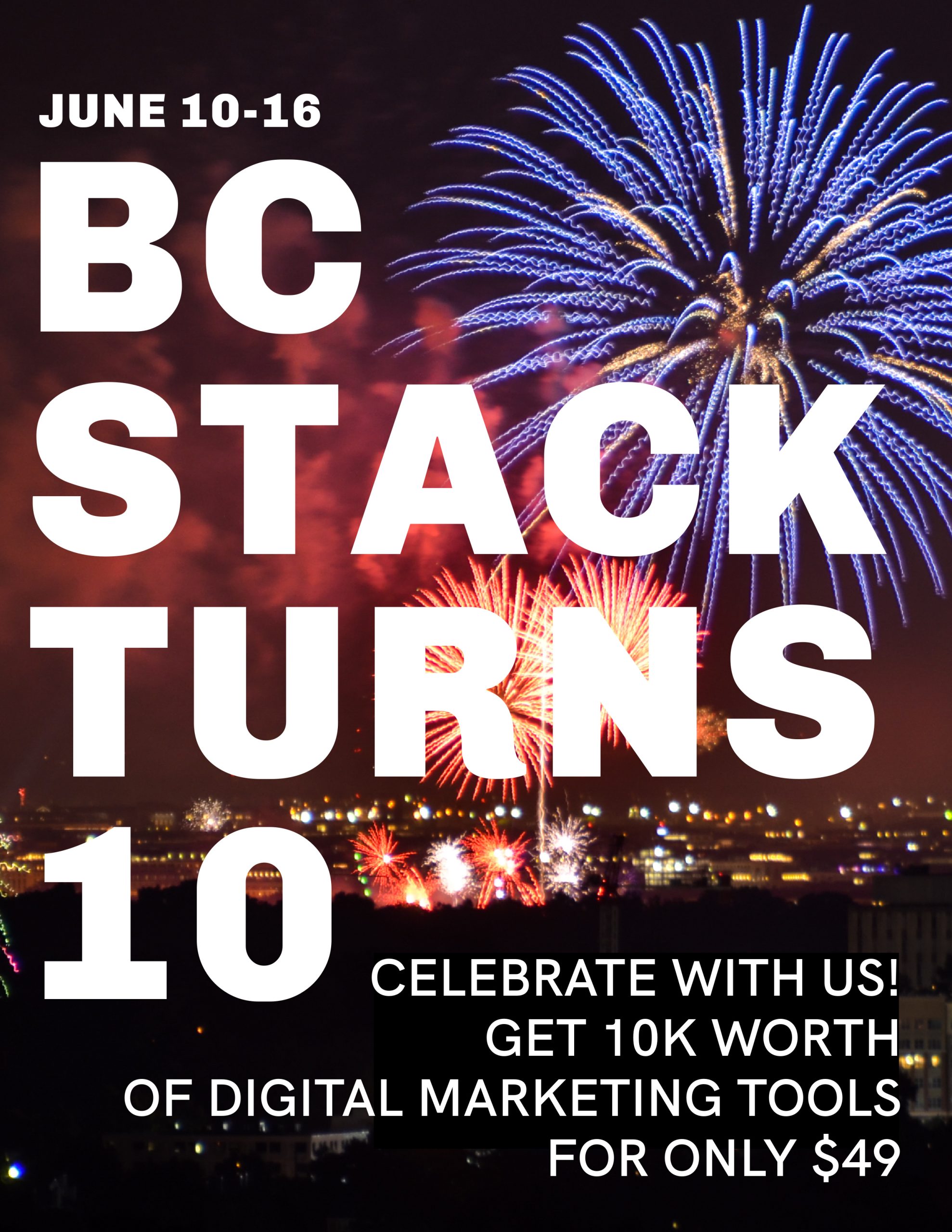 Big celebratory graphic that says "BC Stack turns 10. Celebrate with us! Get $10 thousand worth of digital marekting tools for only $49." Picture has fireworks of many colors in background.